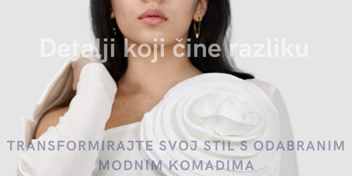 Detalji koji čine razliku: Transformirajte svoj stil s odabranim modnim komadima